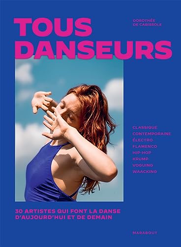 Tous danseurs: 30 artistes qui font la danse d'aujourd'hui et de demain