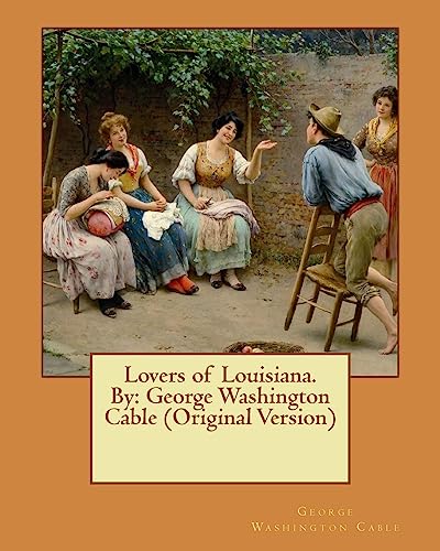 Lovers of Louisiana. By: George Washington Cable (Original Version)