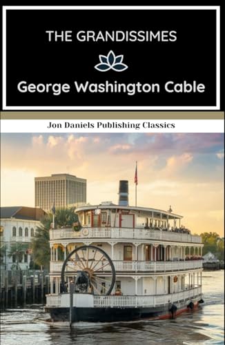 The Grandissimes: A Southern Classic that Delves into the Heart of Creole Culture von Independently published