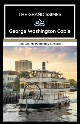 The Grandissimes: A Southern Classic that Delves into the Heart of Creole Culture von Independently published