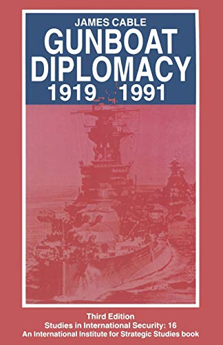 Gunboat Diplomacy 1919 - 1991: Political Applications of Limited Naval Force (Studies in International Security)