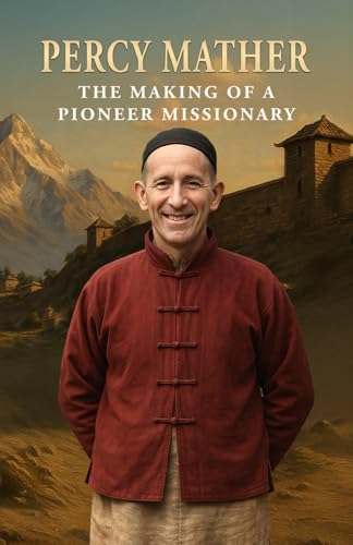 Percy Mather: The Making of a Pioneer Missionary von Independently published