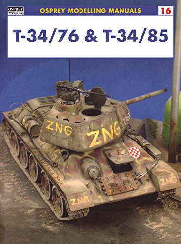 Modelling the T34/76 and T34/85: Osprey Modelling Manual (Osprey Modelling Manual, 16, Band 16)