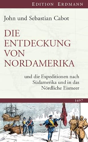 Die Entdeckung von Nordamerika: und die Expeditionen nach Südamerika und in das Nördliche Eismeer Die Entdeckung von Nordamerika: und die Expeditionen nach Südamerika und in das Nördliche Eismeer