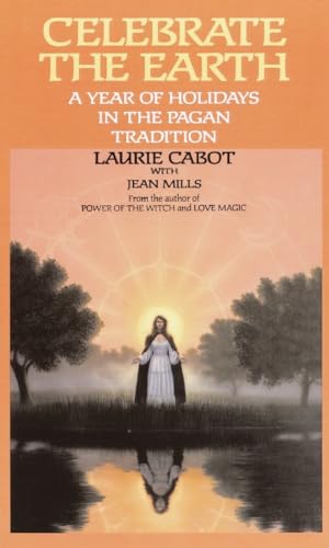 Celebrate the Earth: A Year of Holidays in the Pagan Tradition Celebrate the Earth: A Year of Holidays in the Pagan Tradition