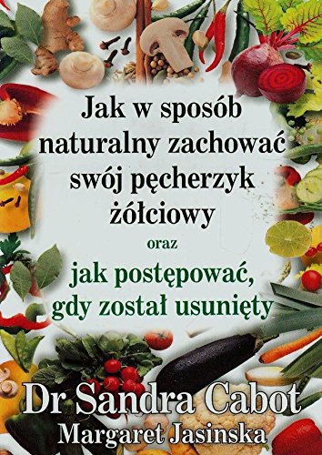 Jak w sposob naturalny zachowac swoj pecherzyk zolciowy oraz jak postepowac gdy zostal usuniety von Purana