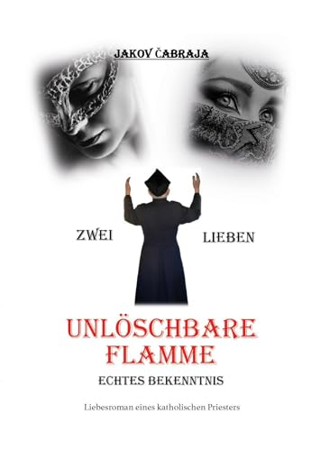 Unlöschbare Flamme: Echtes Bekenntnis Unlöschbare Flamme: Echtes Bekenntnis von Verlagshaus Schlosser