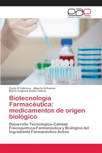 Biotecnología Farmacéutica: medicamentos de origen biológico: Desarrollo Tecnológico-Calidad Fisicoquímica-Farmacéutica y Biológica del Ingrediente Farmacéutico Activo Biotecnología Farmacéutica: medicamentos de origen biológico: Desarrollo Tecnológico-Calidad Fisicoquímica-Farmacéutica y Biológica del Ingrediente Farmacéutico Activo von Eae Editorial Academia Espanola