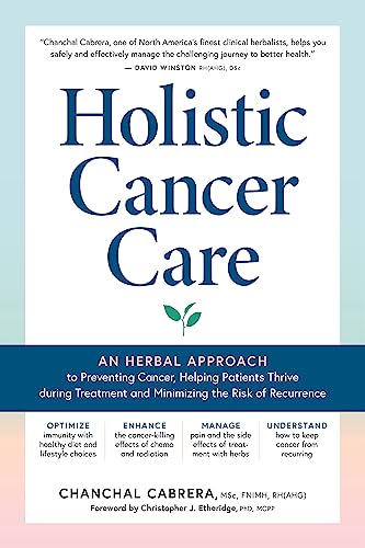 Holistic Cancer Care: An Herbal Approach to Reducing Cancer Risk, Helping Patients Thrive during Treatment, and Minimizing Recurrence von Storey Publishing, LLC