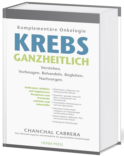 KREBS GANZHEITLICH: Komplementäre Onkologie. Verstehen. Vorbeugen. Behandeln. Begleiten. Nachsorgen. von Herba Press