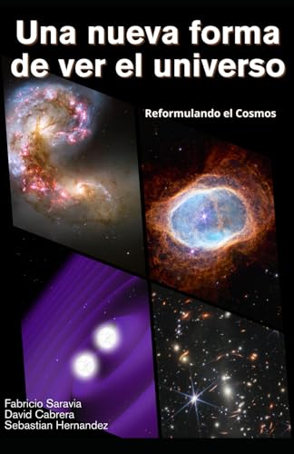 Una nueva forma de ver el universo: Reformulando el cosmos von Independently published