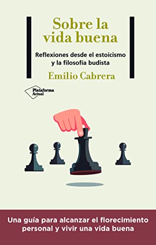 Sobre la vida buena: Reflexiones desde el estoicismo y la filosofía budista Sobre la vida buena: Reflexiones desde el estoicismo y la filosofía budista von Plataforma Editorial