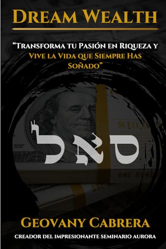 DREAM WEALTH: Transforma tu pasión en riqueza y vive la vida que siempre has soñado von GeoCorp S.A.S