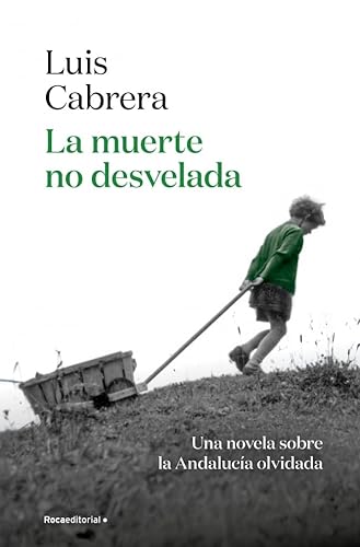 La muerte no desvelada: Una novela costumbrista y coral que retrata la magia de la Andalucía más olvidada de la posguerra von Roca Editorial