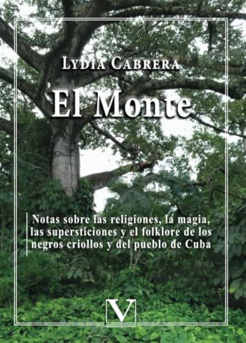 El Monte: Notas sobre las religiones, la magia, las supersticiones y el folklore de los negros criollos y del pueblo de Cuba (Biblioteca Cubana, Band 1)