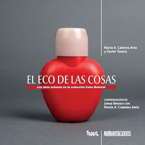 El eco de las cosas: Los años ochenta en la colección Cuba Material (Fluxus) von Rialta Ediciones