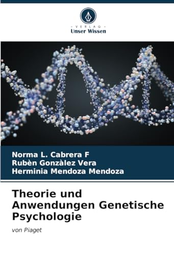 Theorie und Anwendungen Genetische Psychologie: von Piaget von Verlag Unser Wissen