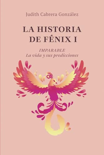 LA HISTORIA DE FÉNIX I. IMPARABLE: La vida y sus predicciones von Barker Publishing LLC