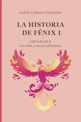 LA HISTORIA DE FÉNIX I. IMPARABLE: La vida y sus predicciones von Barker Publishing LLC