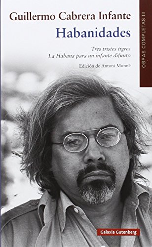 Habanidades : obras completas Guillermo Cabrera Infante: OOCC Cabrera Infante Vol. III von GALAXIA