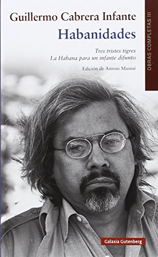 Habanidades : obras completas Guillermo Cabrera Infante: OOCC Cabrera Infante Vol. III