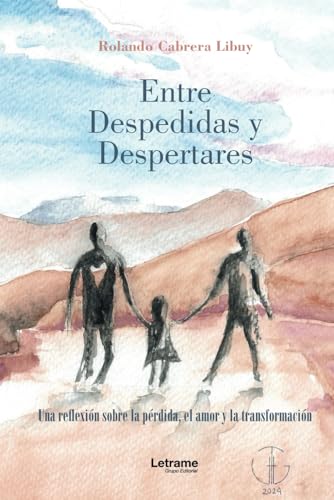 ENTRE DESPEDIDAS Y DESPERTARES: Una reflexión sobre la pérdida, el amor y la transformación (No ficción, Band 1) von Letrame