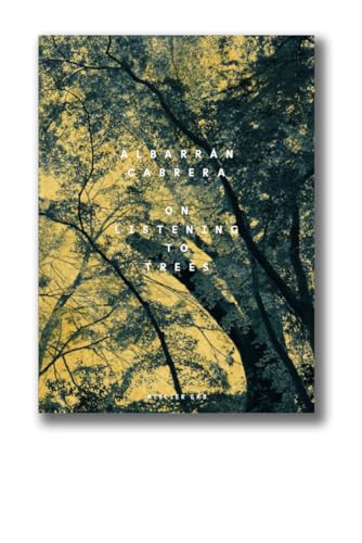 Albarran & Cabrera - On Listening to Trees von Editions Xavier Barral