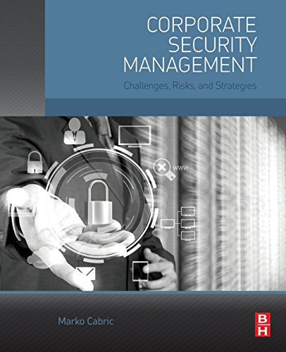 Corporate Security Management: Challenges, Risks, and Strategies von Butterworth-Heinemann