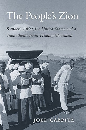 The People's Zion: Southern Africa, the United States, and a Transatlantic Faith-Healing Movement von Belknap Press