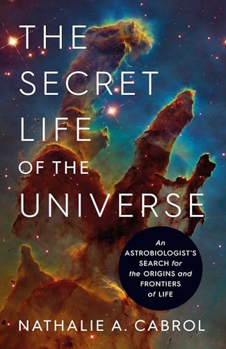 The Secret Life of the Universe: An Astrobiologist's Search for the Origins and Frontiers of Life
