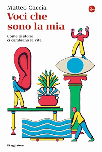 Voci che sono la mia. Come le storie ci cambiano la vita (La cultura) von Il Saggiatore