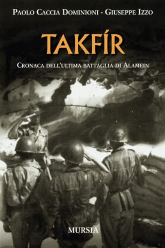Takfír: Cronaca dell’ultima battaglia di Alamein (I libri di Paolo Caccia Dominioni)