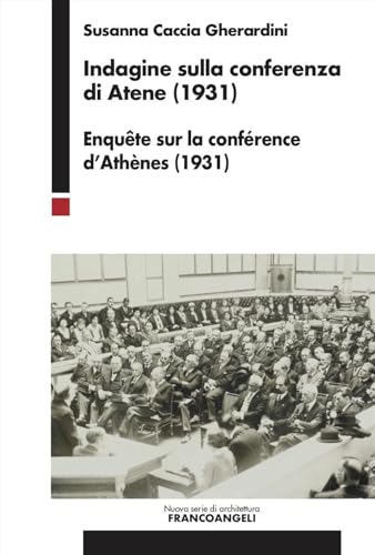 Indagine sulla conferenza di Atene (1931). Enquête sur la conférence d'Athènes (1931) (Nuova serie di architettura) von Franco Angeli