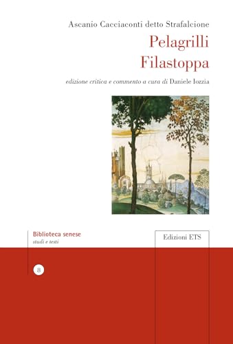 Pelagrilli Filastoppa. Ediz. critica (Biblioteca senese) von Edizioni ETS