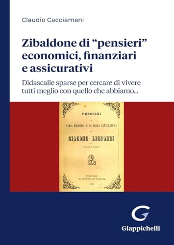 Zibaldone di «pensieri» economici, finanziari e assicurativi. Didascalie sparse per cercare di vivere tutti meglio con quello che abbiamo… von Giappichelli