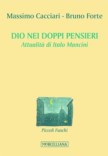 Dio nei doppi pensieri. Attualità di Italo Mancini (Piccoli fuochi) von Morcelliana