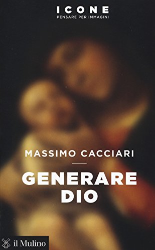 Generare Dio (Icone. Pensare per immagini) von Il Mulino