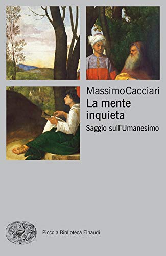 La mente inquieta. Saggio sull'Umanesimo (Piccola biblioteca Einaudi. Nuova serie, Band 710)