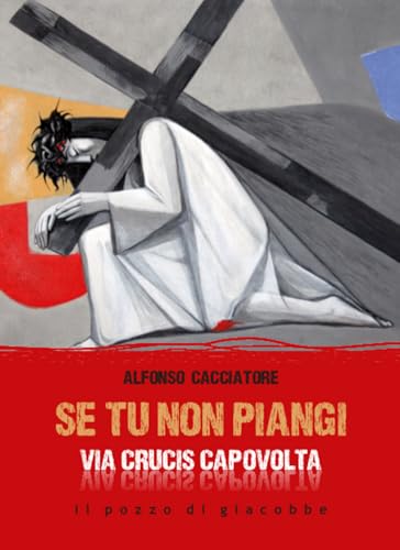 Se tu non piangi... Via Crucis capovolta (Preghiere) von Il Pozzo di Giacobbe