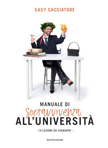 Manuale di sopravvivenza all'università. 19 lezioni da signurin' von Mondadori Electa