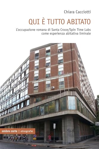 Qui è tutto abitato. L'occupazione romana di Santa Croce/Spin Time Labs come esperienza abitativa liminale (Etnografie) von Ombre Corte