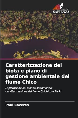 Caratterizzazione del biota e piano di gestione ambientale del fiume Chico: Esplorazione del mondo sottomarino: caratterizzazione del fiume Chichico a Tarki von Edizioni Sapienza
