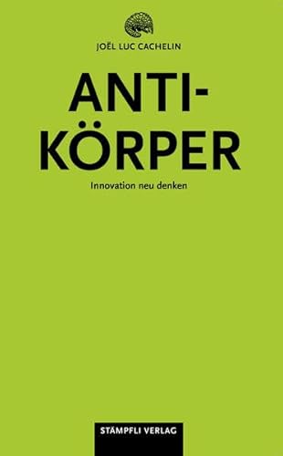 Antikörper: Innovation neu denken von Stämpfli Verlag