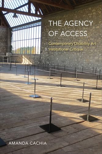 The Agency of Access: Contemporary Disability Art & Institutional Critique von Temple University Press,U.S.