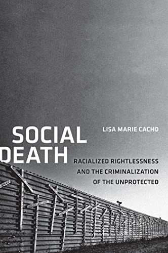 Social Death: Racialized Rightlessness and the Criminalization of the Unprotected (Nation of Newcomers: Immigrant History As American History)