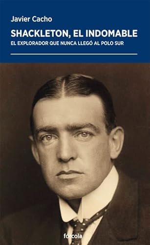 Shackleton, el indomable: El explorador que nunca llegó al Polo Sur (Nueva ed.) (Periplos, Band 8)