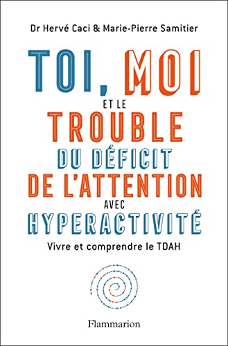 Toi, moi et le trouble du déficit de l'attention avec hyperactivité: Vivre et comprendre le TDAH von FLAMMARION