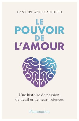 Le Pouvoir de l'amour: Une histoire de passion, de deuil et de neurosciences