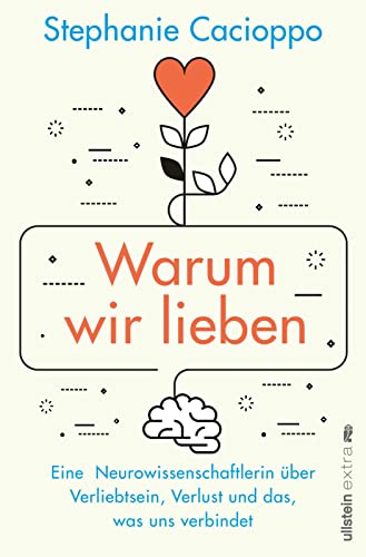 Warum wir lieben: Eine Neurowissenschaftlerin über Verliebtsein, Verlust und das, was uns verbindet | Gehirnforschung ist romantisch von Ullstein Paperback