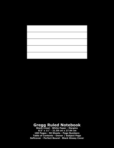 Gregg Ruled Notebook: Blank Lined - White Paper - 8.5" x 11" - 21.59 cm x 27.94 cm - 100 Pages - 50 Sheets - Page Numbers - Table of Contents - Black Glossy Cover Gregg Ruled Notebook: Blank Lined - White Paper - 8.5" x 11" - 21.59 cm x 27.94 cm - 100 Pages - 50 Sheets - Page Numbers - Table of Contents - Black Glossy Cover